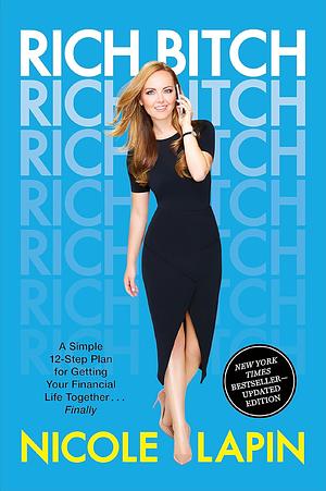 Rich Bitch: A Simple 12-Step Plan for Getting Your Financial Life Together...Finally by Nicole Lapin