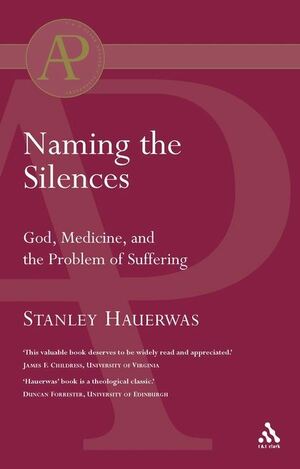 Naming the Silences: God, Medicine, and the Problem of Suffering by Stanley Hauerwas