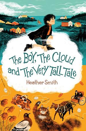 The Boy, the Cloud and the Very Tall Tale by Heather Smith