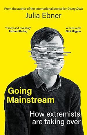 Going Mainstream: How extremists are taking over by Julia Ebner