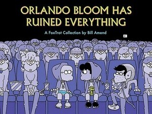 Orlando Bloom Has Ruined Everything: A FoxTrot Collection by Bill Amend