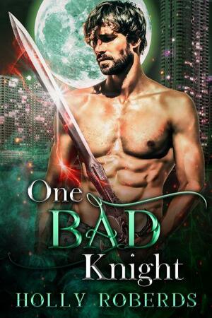 One Bad Knight by Holly Roberds, Holly Roberds