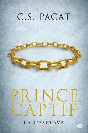 PRINCE CAPTIF T.01 : L'ESCLAVE by C.S. PACAT by C.S. Pacat, C.S. Pacat