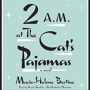 2 A.M. at The Cat's Pajamas by Marie-Helene Bertino