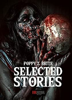 Poppy Z. Brite - Selected Stories by Poppy Z. Brite