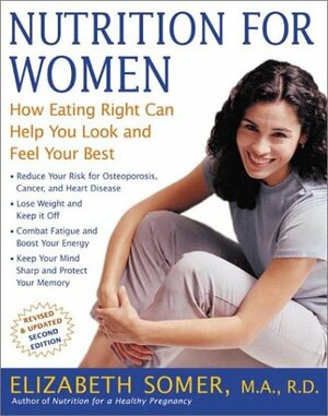 Nutrition for Women: How Eating Right Can Help You Look and Feel Your Best by Elizabeth Somer