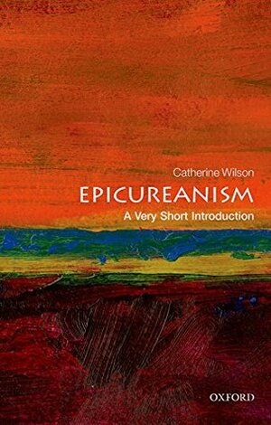 Epicureanism: A Very Short Introduction by Catherine Wilson