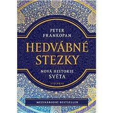 Hedvabné stezky: Nová historie světa by Peter Frankopan, Peter Frankopan