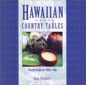 Hawaiian Country Tables: Vintage Recipes for Today's Cooks by Kaui Philpotts