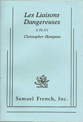 Les Liaisons Dangereuses a Play by Christopher Hampton