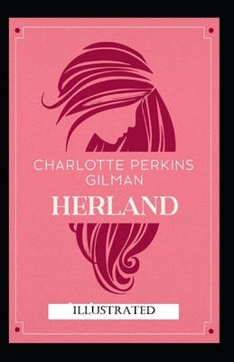 Herland Illustrated by Charlotte Perkins Gilman