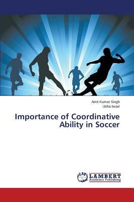 Importance of Coordinative Ability in Soccer by Singh Amit Kumar, Tiwari Usha