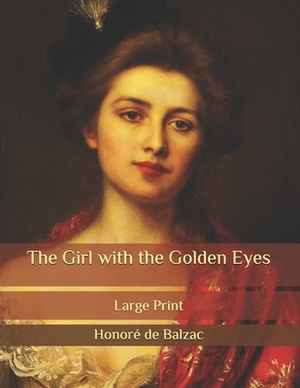 The Girl with the Golden Eyes: Large Print by Honoré de Balzac