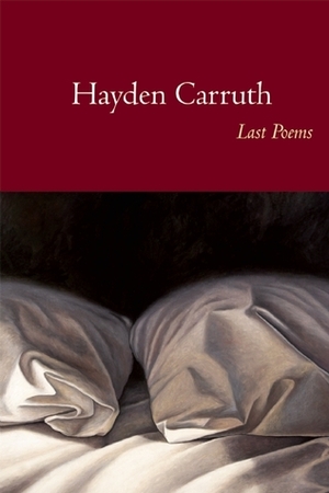 Last Poems by Hayden Carruth, Brooks Haxton, Stephen Dobyns