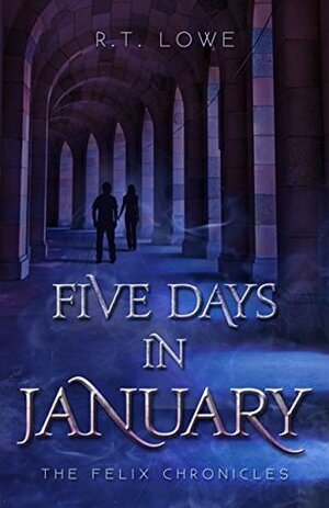 Five Days In January by R.T. Lowe