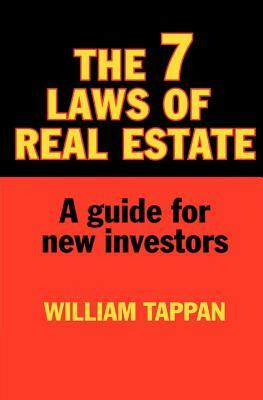 The 7 Laws of Real Estate: A Guide for New Investors by William Tappan