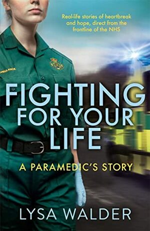 Fighting for Your Life: A Paramedic's Story by Lysa Walder