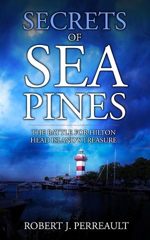 Secrets of Sea Pines by Robert J. Perreault