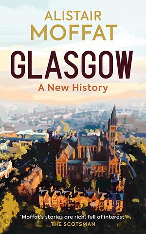 Glasgow: A New History by Alistair Moffat