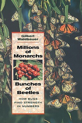 Millions of Monarchs, Bunches of Beetles: How Bugs Find Strength in Numbers by Gilbert Waldbauer