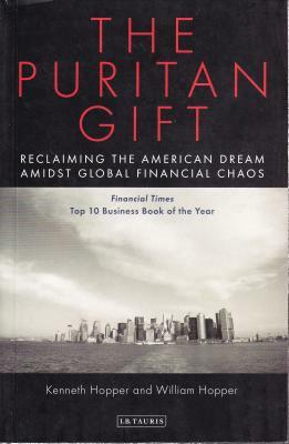 The Puritan Gift: Reclaiming the American Dream Amidst Global Financial Chaos by William Hopper, Kenneth Hopper