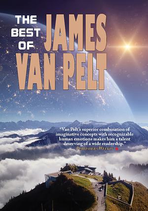 The Best of James Van Pelt by James Van Pelt