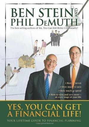 Yes, You Can Get A Financial Life!: Your Lifetime Guide to Financial Planning by Ben Stein, Phil DeMuth