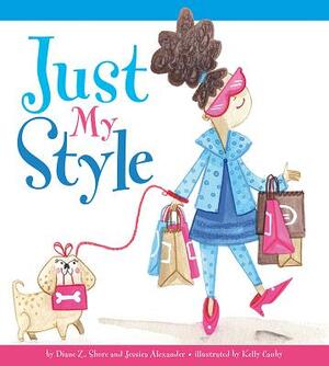 Just My Style by Jessica Alexander Fairbanks, Diane Z. Shore