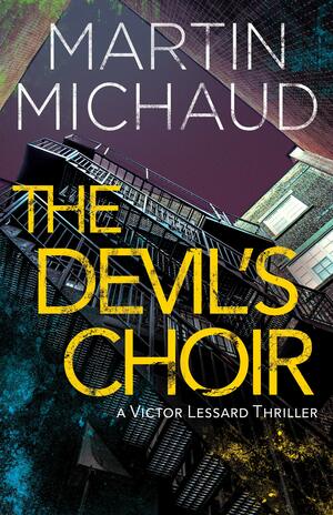The Devil's Choir: A Victor Lessard Thriller by Martin Michaud