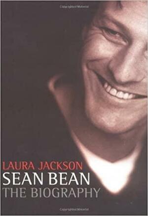 Sean Bean: The Biography by Laura Jackson