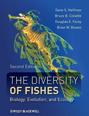 The Diversity of Fishes: Biology, Evolution, and Ecology by Douglas E. Facey, Bruce B. Collette, Gene Helfman