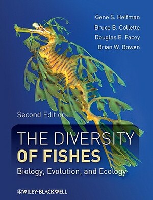 The Diversity of Fishes: Biology, Evolution, and Ecology by Douglas E. Facey, Gene Helfman, Bruce B. Collette