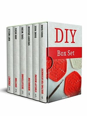 DIY Box Set: The Best Guides for Making Amazing DIY Crafts by Ann Hicks, Diane Rose, Amy Wells, Carl Webb, Gregory Graham, Doris Dunn