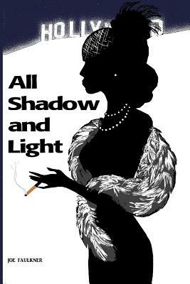 All Shadow and Light by Joe Faulkner