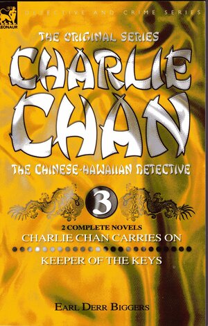 Charlie Chan Volume 3: Charlie Chan Carries On & Keeper of the Keys by Earl Derr Biggers