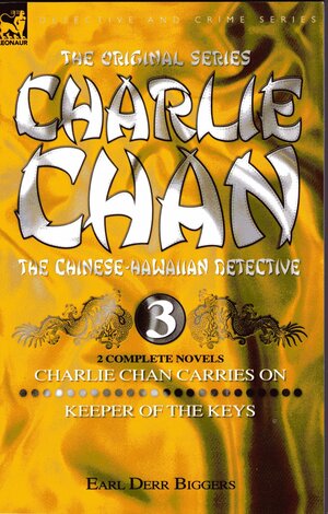 Charlie Chan Volume 3: Charlie Chan Carries On & Keeper of the Keys by Earl Derr Biggers