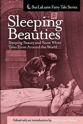 Sleeping Beauties: Sleeping Beauty and Snow White Tales from Around the World by Heidi Anne Heiner