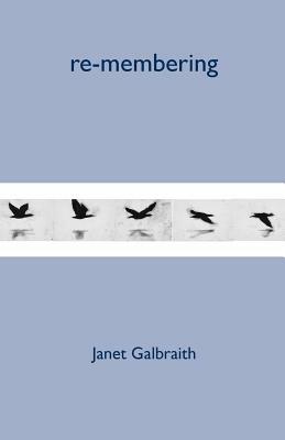 Re-Membering by Janet Galbraith