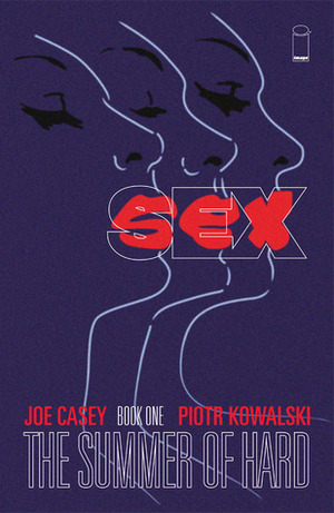 Sex, Book One: The Summer of Hard by Piotr Kowalski, Joe Casey