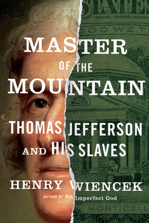 Master of the Mountain: Thomas Jefferson and His Slaves by Henry Wiencek