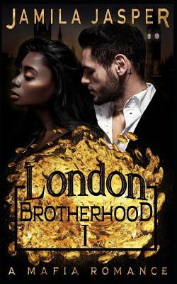 The London Brotherhood I: A Mafia Romance by Jamila Jasper