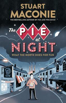 The Pie at Night: In Search of the North at Play by Stuart Maconie