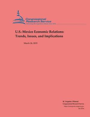 U.S.-Mexico Economic Relations: Trends, Issues and Implications by M. Angeles Villareal