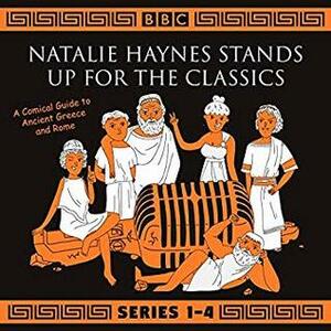 Natalie Haynes Stands Up for the Classics: A Comical Guide to Ancient Greece and Rome by Natalie Haynes