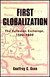 First Globalization: The Eurasian Exchange, 1500-1800 by Geoffrey C. Gunn