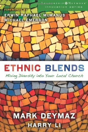 Ethnic Blends: Mixing Diversity Into Your Local Church by Harry Li, Mark DeYmaz