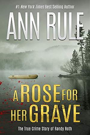 A Rose For Her Grave by Ann Rule