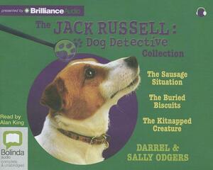 The Jack Russell Dog Detective Collection: The Sausage Situation, the Buried Biscuits, the Kitnapped Creature by Sally Odgers, Darrel Odgers