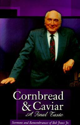 Cornbread & Caviar: A Final Taste by Bob Jones