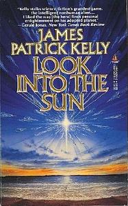 Look Into the Sun by James Patrick Kelly